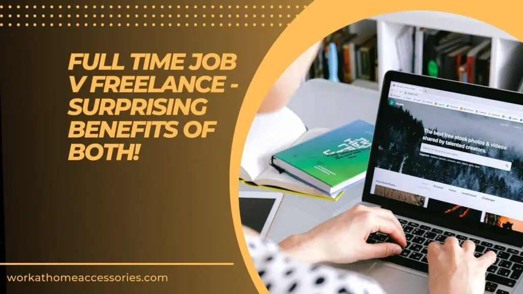 Full Time Job V Freelance - Surprising Benefits of Both!