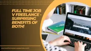 Full Time Job V Freelance - Surprising Benefits of Both!