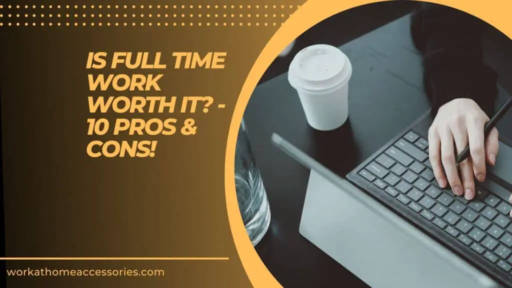 Is full time work worth it? - Person typing on laptop