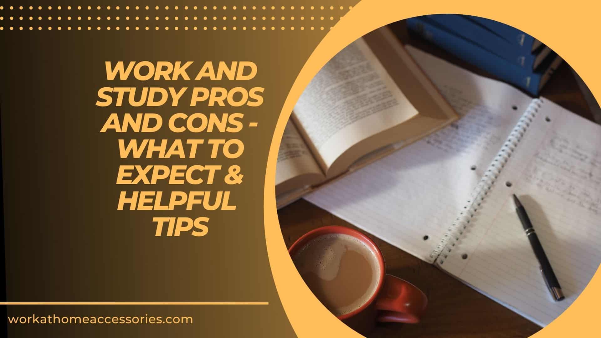 Work And Study Pros And Cons – What To Expect & Helpful Tips